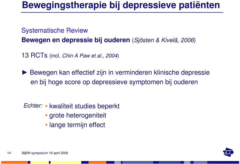 , 2004) Bewegen kan effectief zijn in verminderen klinische depressie en bij hoge score