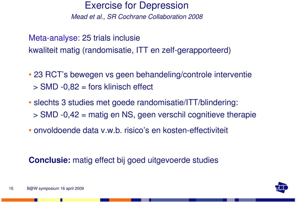 zelf-gerapporteerd) 23 RCT s bewegen vs geen behandeling/controle interventie > SMD -0,82 = fors klinisch effect slechts