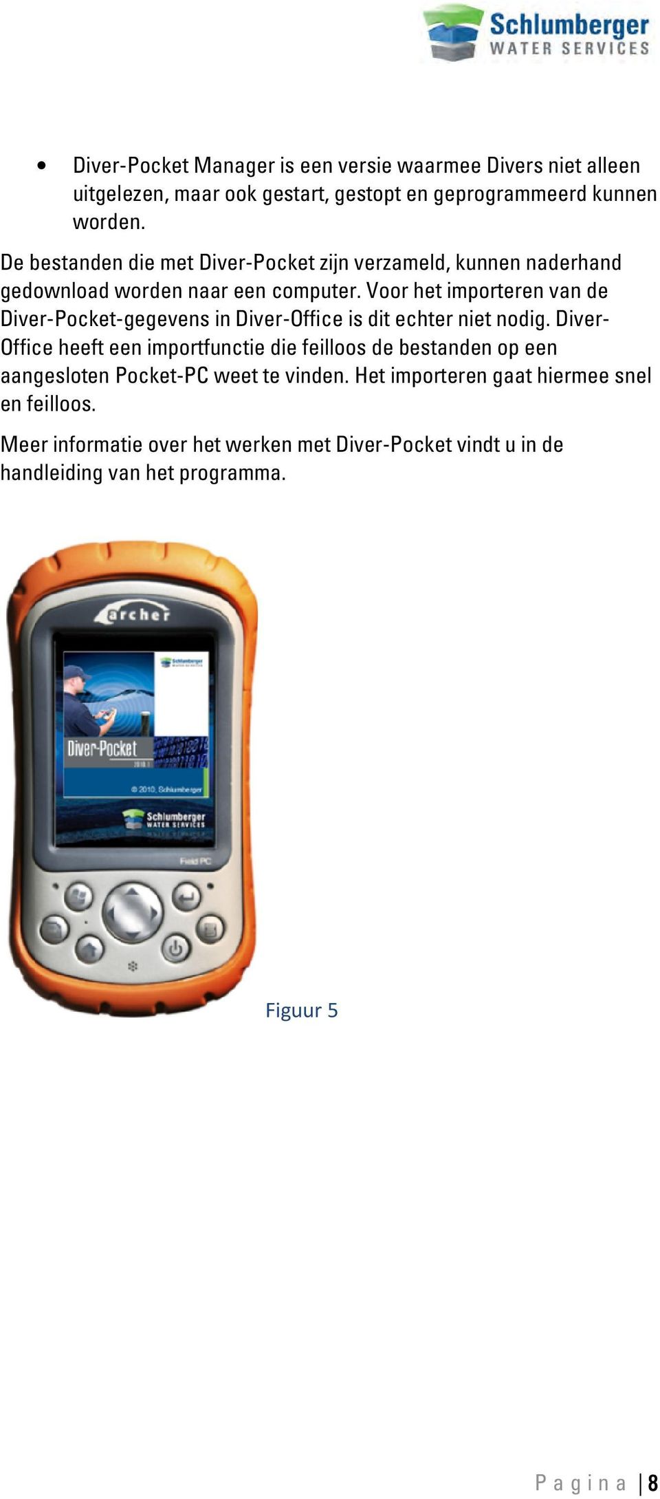 Voor het importeren van de Diver-Pocket-gegevens in Diver-ffice is dit echter niet nodig.