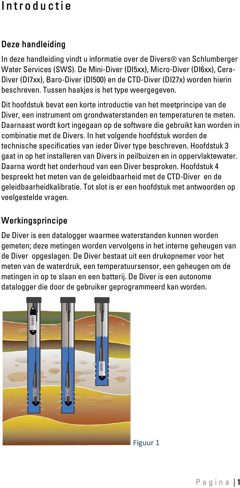 Dit hoofdstuk bevat een korte introductie van het meetprincipe van de Diver, een instrument om grondwaterstanden en temperaturen te meten.