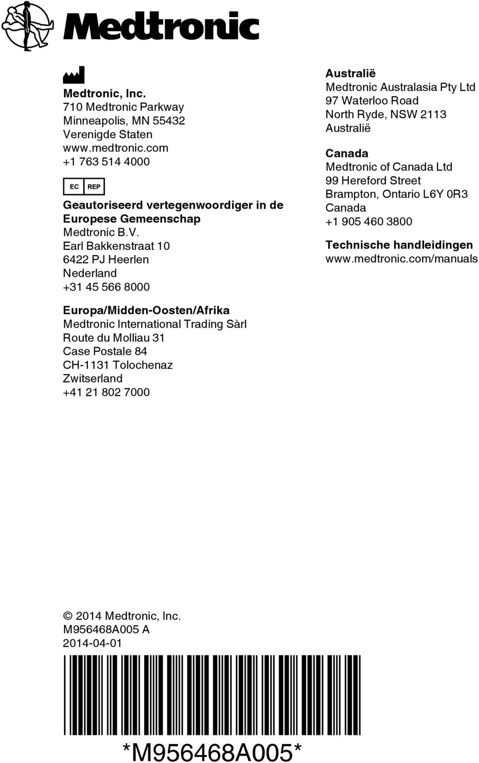 Earl Bakkenstraat 10 6422 PJ Heerlen Nederland +31 45 566 8000 Australië Medtronic Australasia Pty Ltd 97 Waterloo Road North Ryde, NSW 2113 Australië Canada Medtronic of