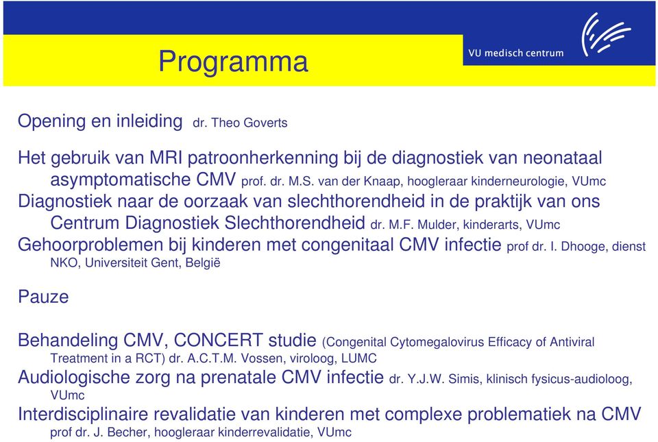 Mulder, kinderarts, VUmc Gehoorproblemen bij kinderen met congenitaal CMV infectie prof dr. I.