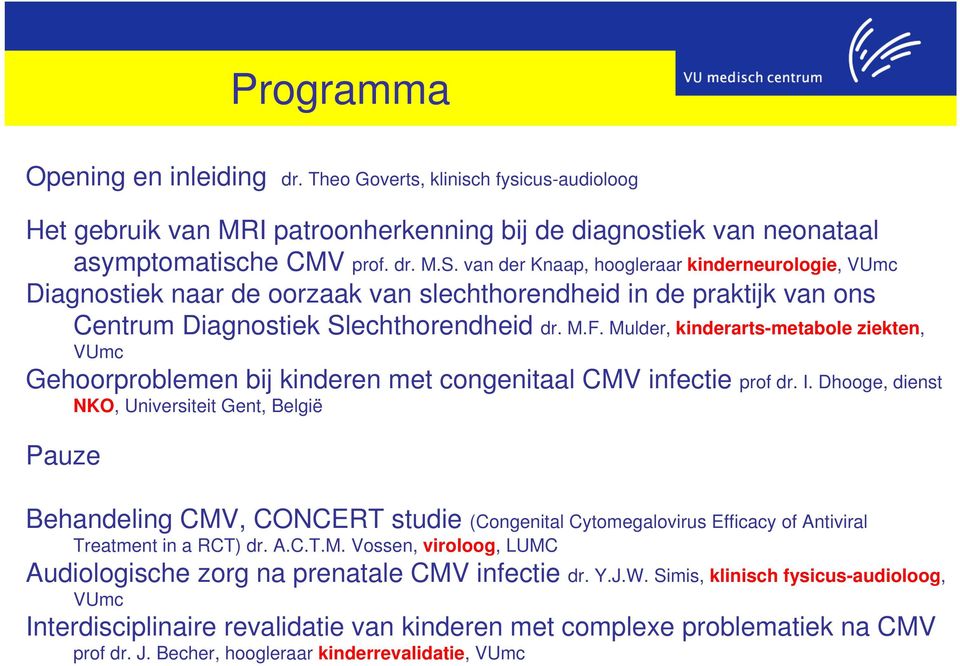 Mulder, kinderarts-metabole ziekten, VUmc Gehoorproblemen bij kinderen met congenitaal CMV infectie prof dr. I.