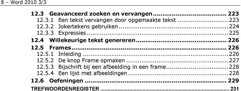 5 Frames... 226 12.5.1 Inleiding... 226 12.5.2 De knop Frame opmaken... 227 12.5.3 Bijschrift bij een afbeelding in een frame.