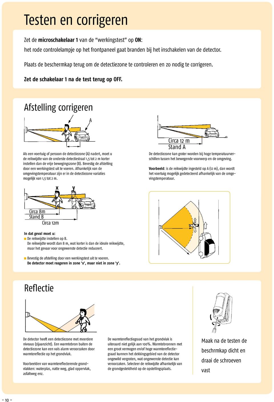 A Astelling corrigeren Als een voertuig o persoon de detectiezone (A) nadert, moet u de reikwijdte van de onderste detectiestraal 1,5 tot 2 m korter instellen dan de vrije bewegingszone (B).