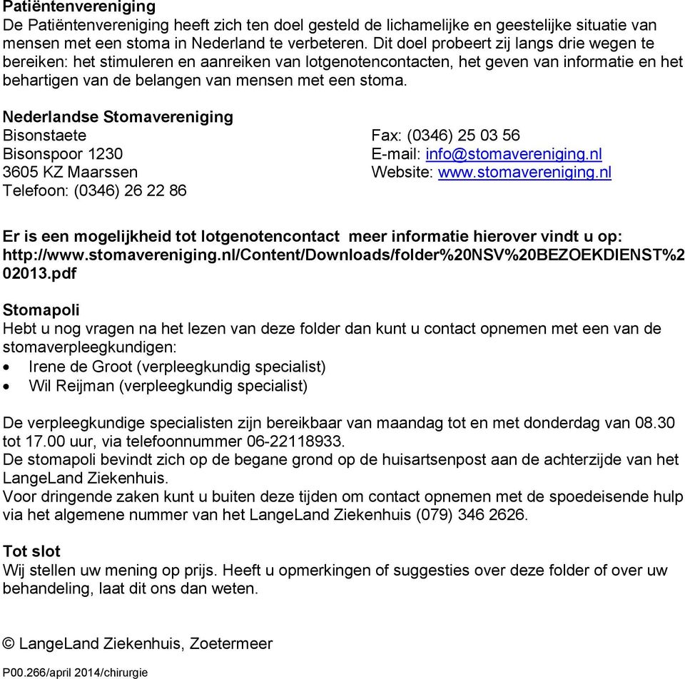 Nederlandse Stomavereniging Bisonstaete Bisonspoor 1230 3605 KZ Maarssen Telefoon: (0346) 26 22 86 Fax: (0346) 25 03 56 E-mail: info@stomavereniging.