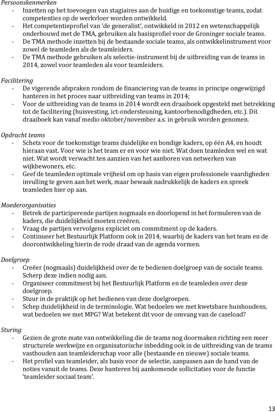 - De TMA methode inzetten bij de bestaande sociale teams, als ontwikkelinstrument voor zowel de teamleden als de teamleiders.