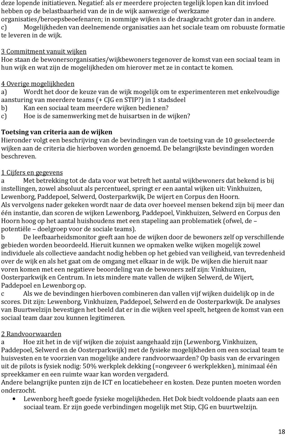 draagkracht groter dan in andere. c) Mogelijkheden van deelnemende organisaties aan het sociale team om robuuste formatie te leveren in de wijk.