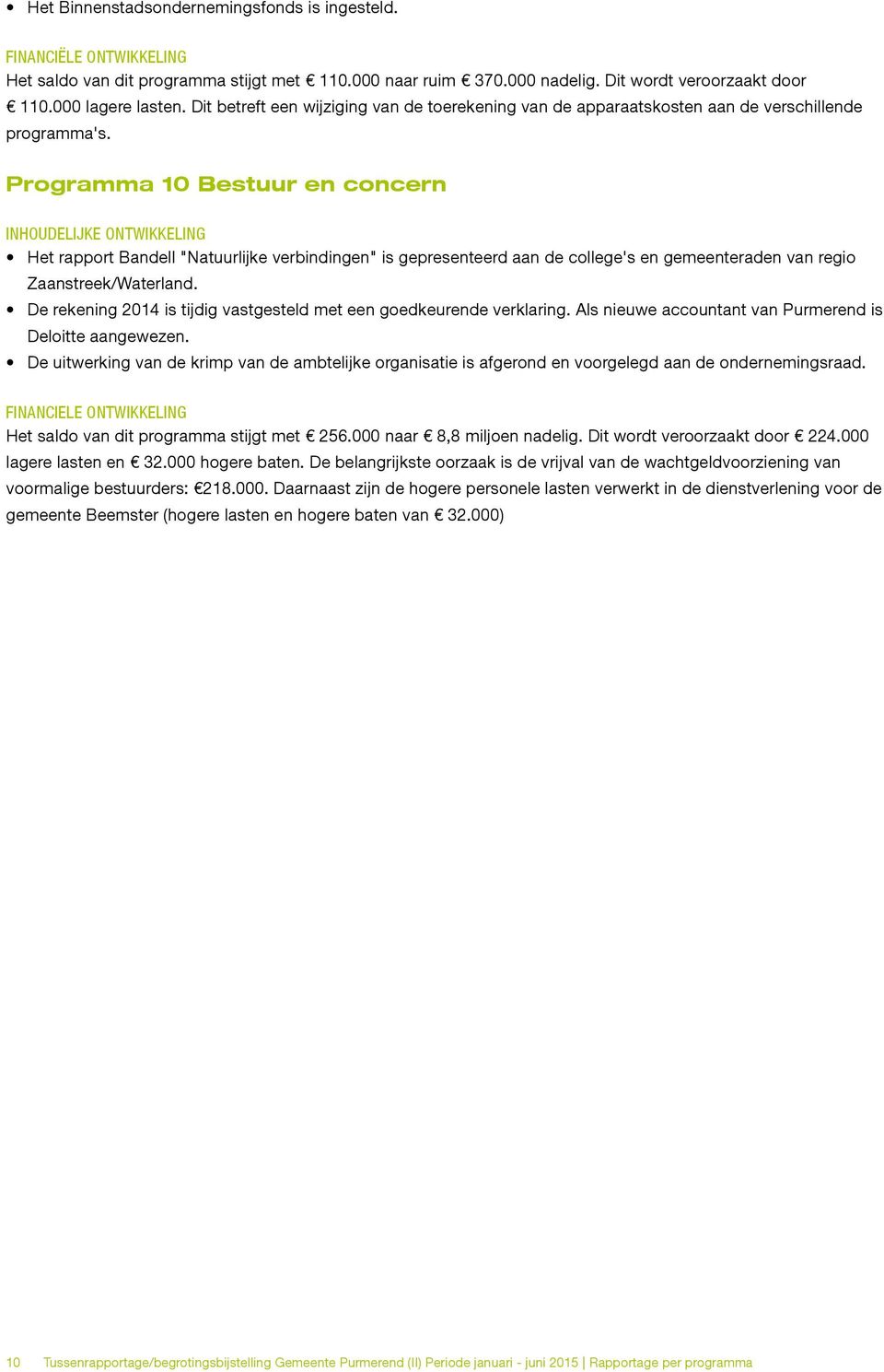 Programma 10 Bestuur en concern Het rapport Bandell "Natuurlijke verbindingen" is gepresenteerd aan de college's en gemeenteraden van regio Zaanstreek/Waterland.