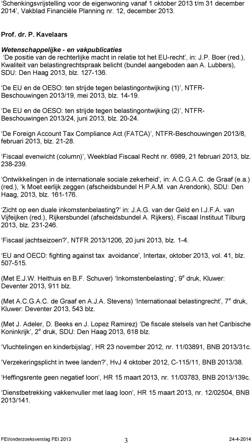 De EU en de OESO: ten strijde tegen belastingontwijking (1), NTFR- Beschouwingen 2013/19, mei 2013, blz. 14-19.