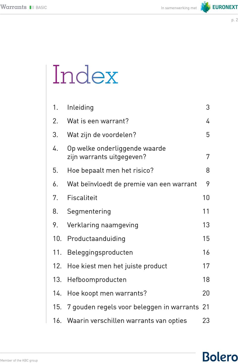 Wat beïnvloedt de premie van een warrant 9 7. Fiscaliteit 10 8. Segmentering 11 9. Verklaring naamgeving 13 10.