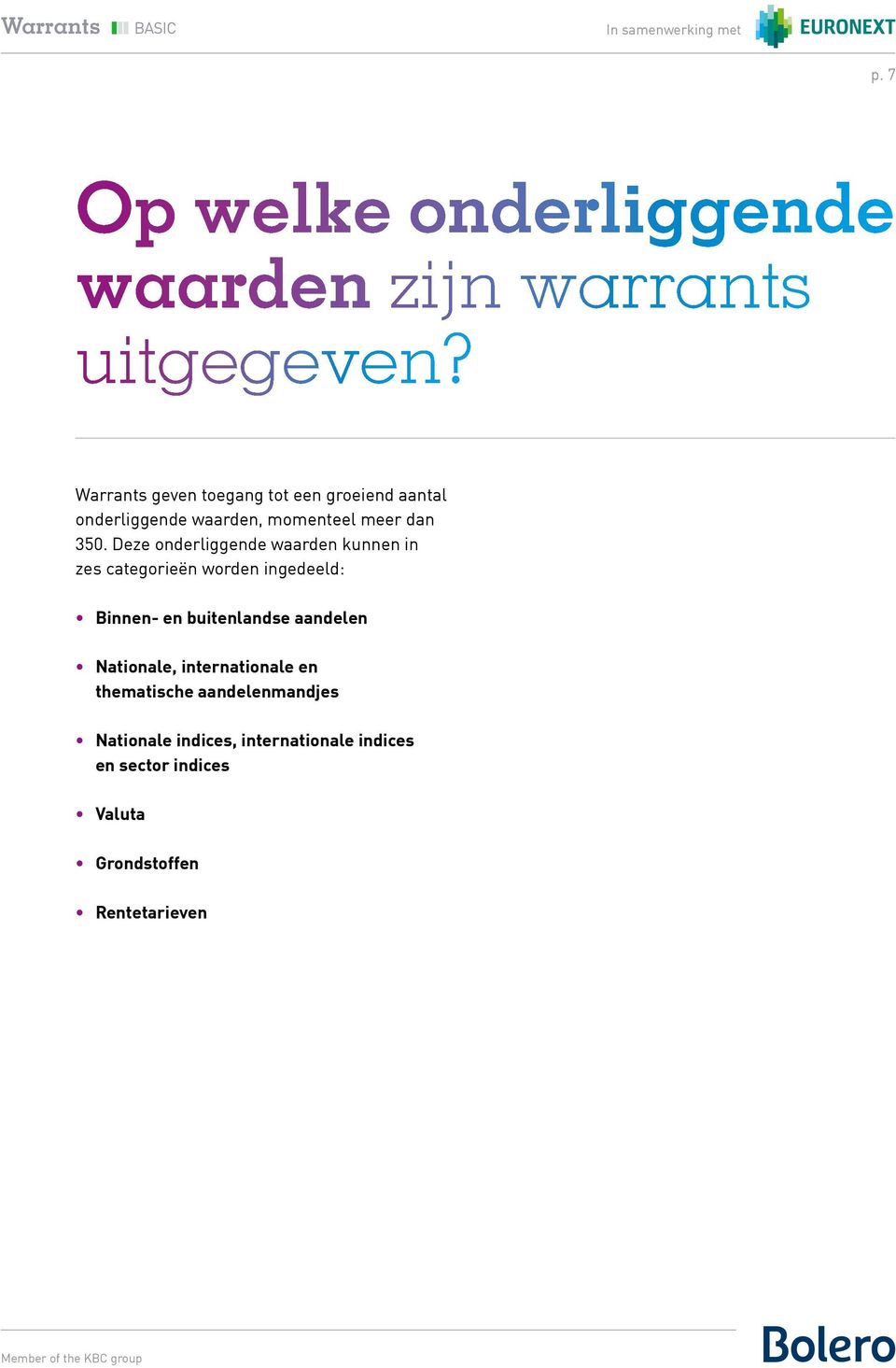 Deze onderliggende waarden kunnen in zes categorieën worden ingedeeld: Binnen- en buitenlandse