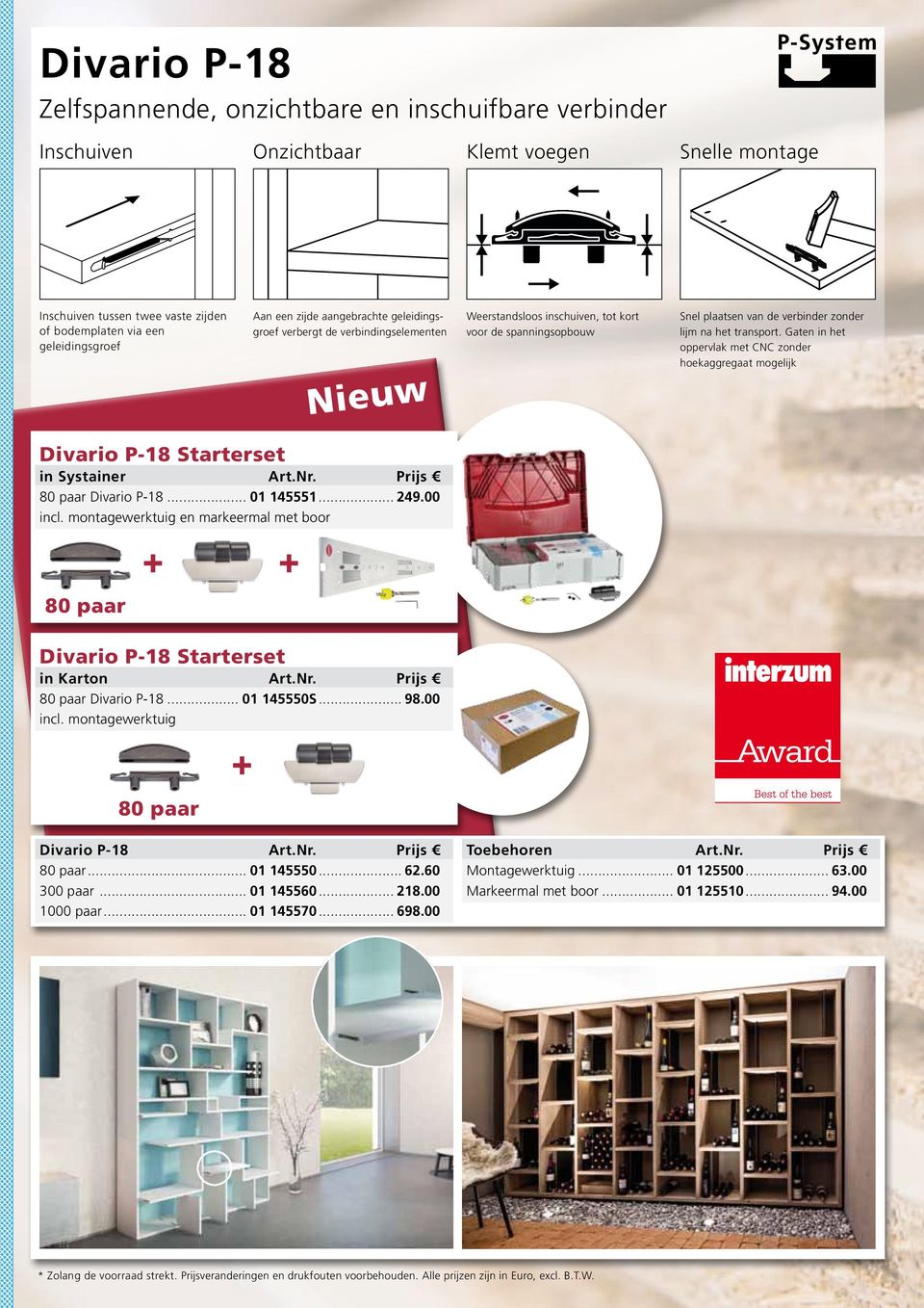 Gaten in het oppervlak met CNC zonder hoekaggregaat mogelijk Divario P-18 Starterset in Systainer Art.Nr. Prijs 80 paar Divario P-18... 01 145551... 249.00 incl.