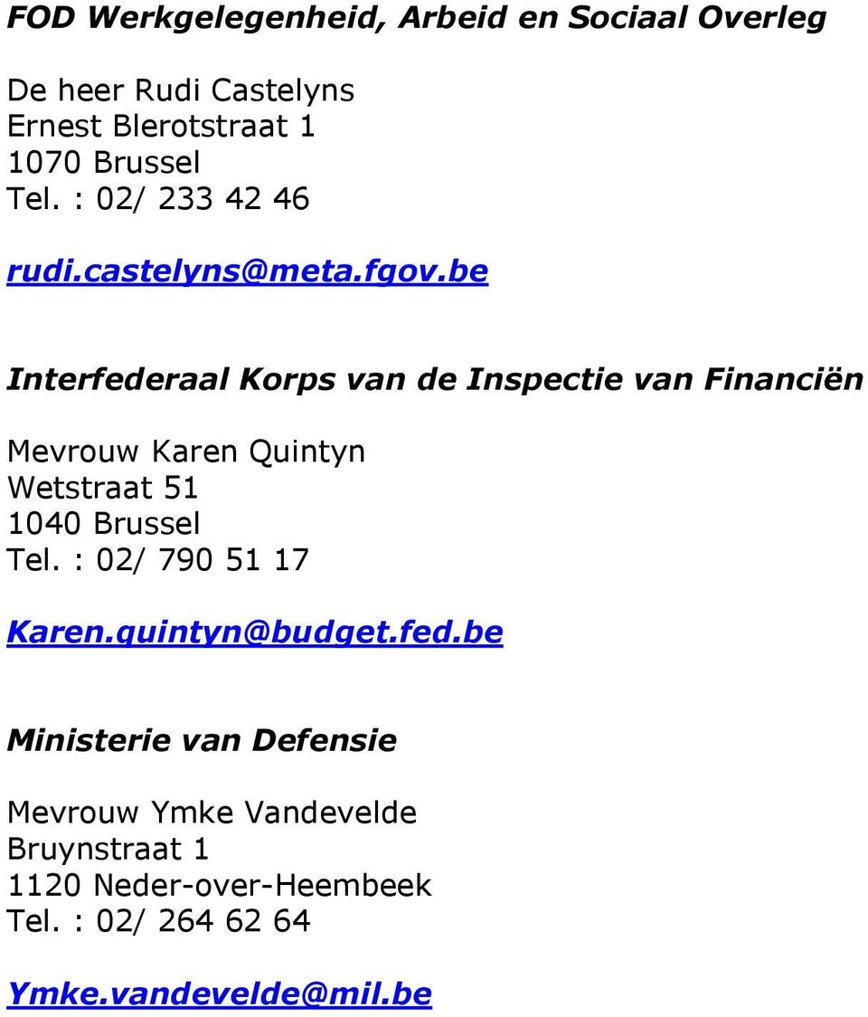 be Interfederaal Korps van de Inspectie van Financiën Mevrouw Karen Quintyn Wetstraat 51 1040 Brussel Tel.