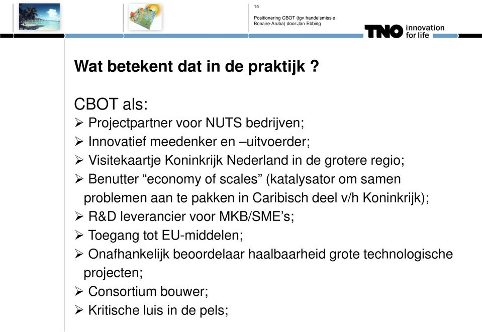 Nederland in de grotere regio; Benutter economy of scales (katalysator om samen problemen aan te pakken in
