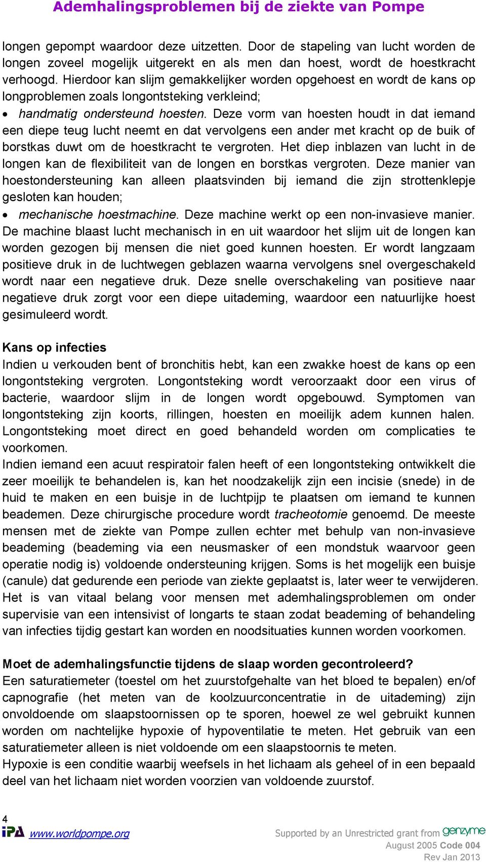 Deze vorm van hoesten houdt in dat iemand een diepe teug lucht neemt en dat vervolgens een ander met kracht op de buik of borstkas duwt om de hoestkracht te vergroten.