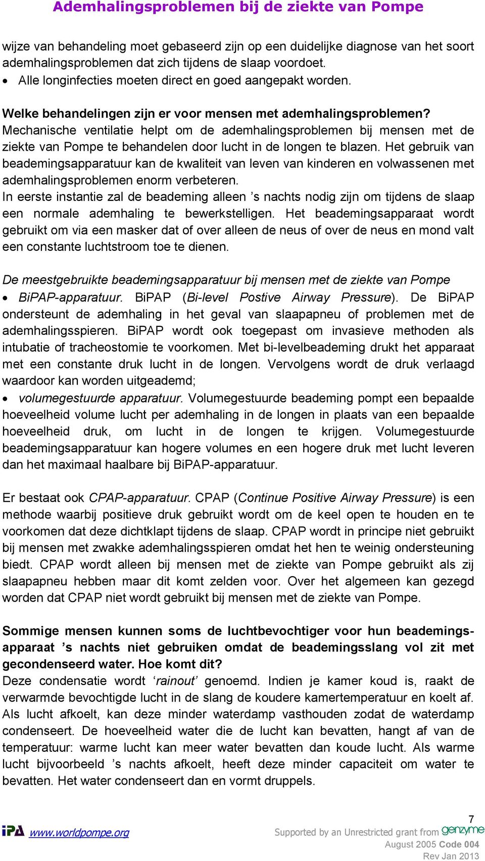 Mechanische ventilatie helpt om de ademhalingsproblemen bij mensen met de ziekte van Pompe te behandelen door lucht in de longen te blazen.