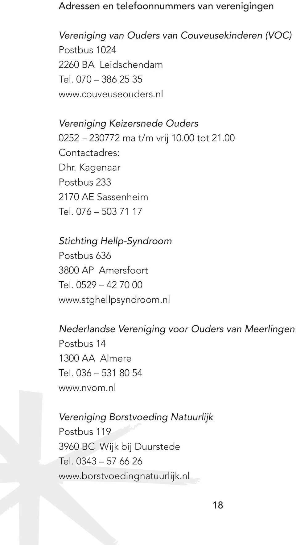 076 503 71 17 Stichting Hellp-Syndroom Postbus 636 3800 AP Amersfoort Tel. 0529 42 70 00 www.stghellpsyndroom.
