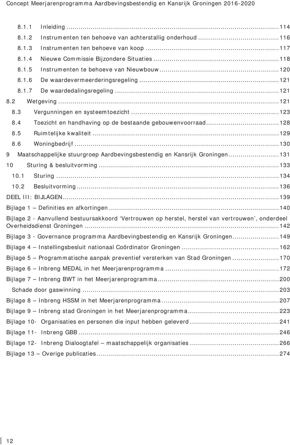 .. 121 8.3 Vergunningen en systeemtoezicht... 123 8.4 Toezicht en handhaving op de bestaande gebouwenvoorraad... 128 8.5 Ruimtelijke kwaliteit... 129 8.6 Woningbedrijf.