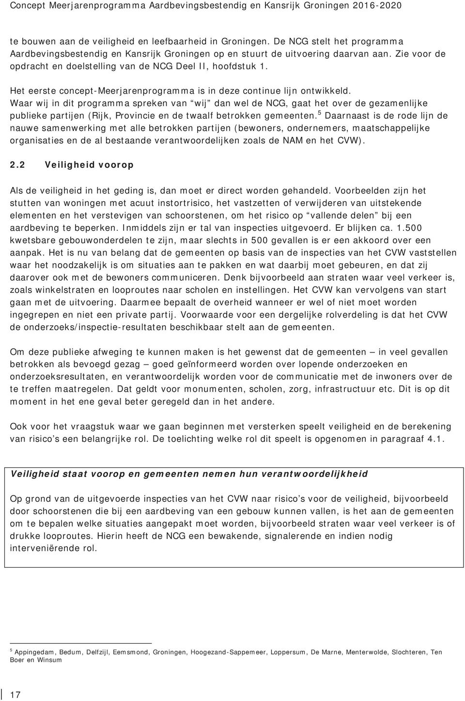 Het eerste concept-meerjarenprogramma is in deze continue lijn ontwikkeld.