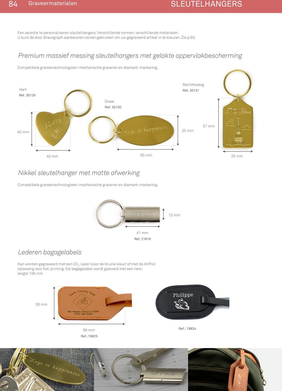 Premium massief messing sleutelhangers met gelakte oppervlakbescherming Compatibele graveertechnologieën: mechanische graveren en diamant-markering. Hart Ref. 30129 Ovaal Ref. 30130 Rechthoekig Ref.