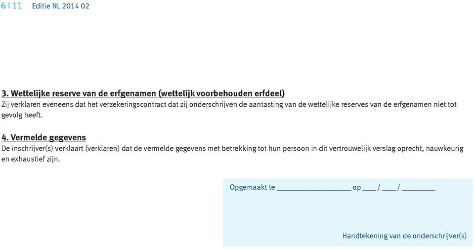 dat zij onderschrijven de aantasting van de wettelijke reserves van de erfgenamen niet tot gevolg heeft. 4.