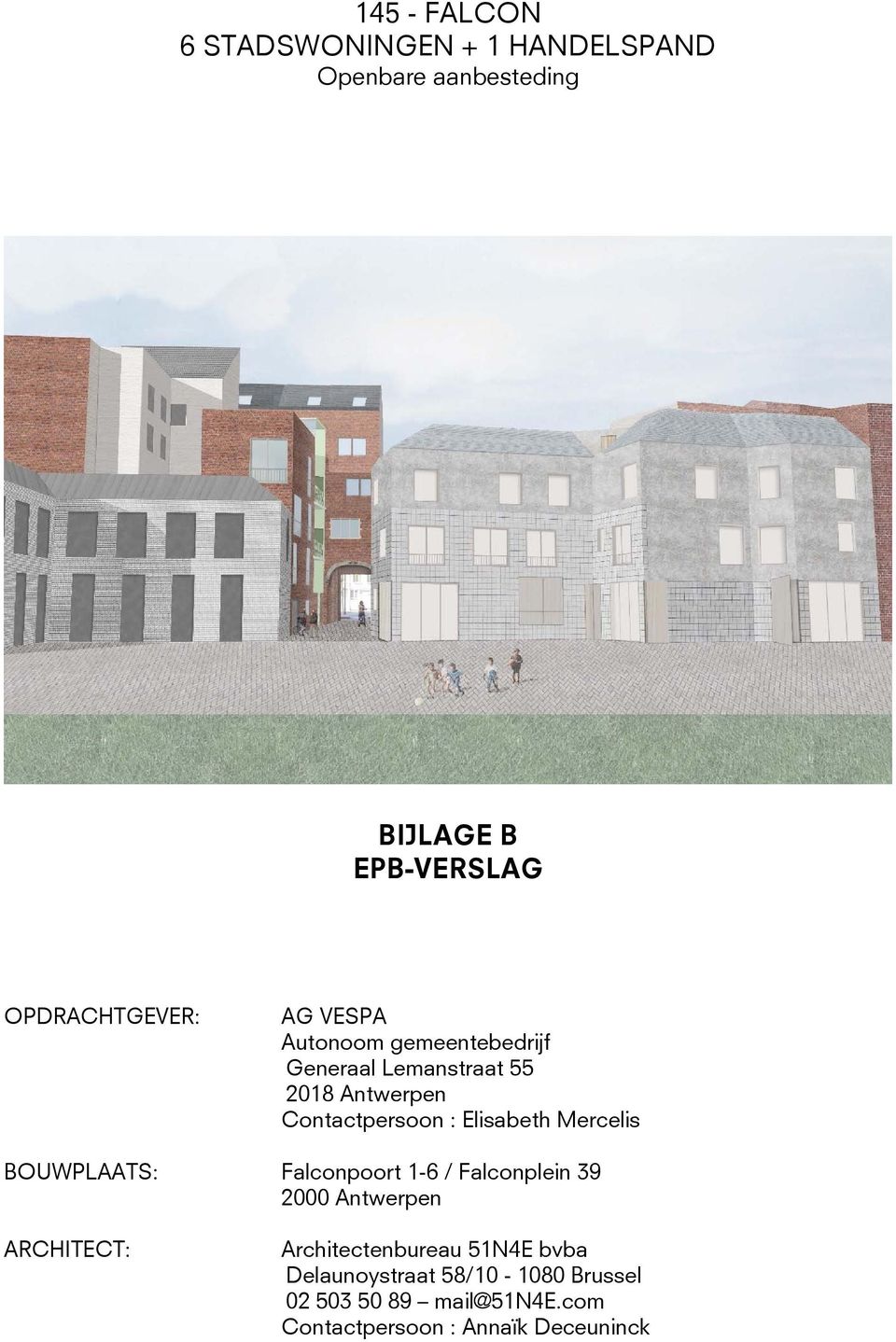 Mercelis BOWPLAATS: Falconpoort 16 / Falconplein 39 2000 Antwerpen ACHITECT: Architectenbureau