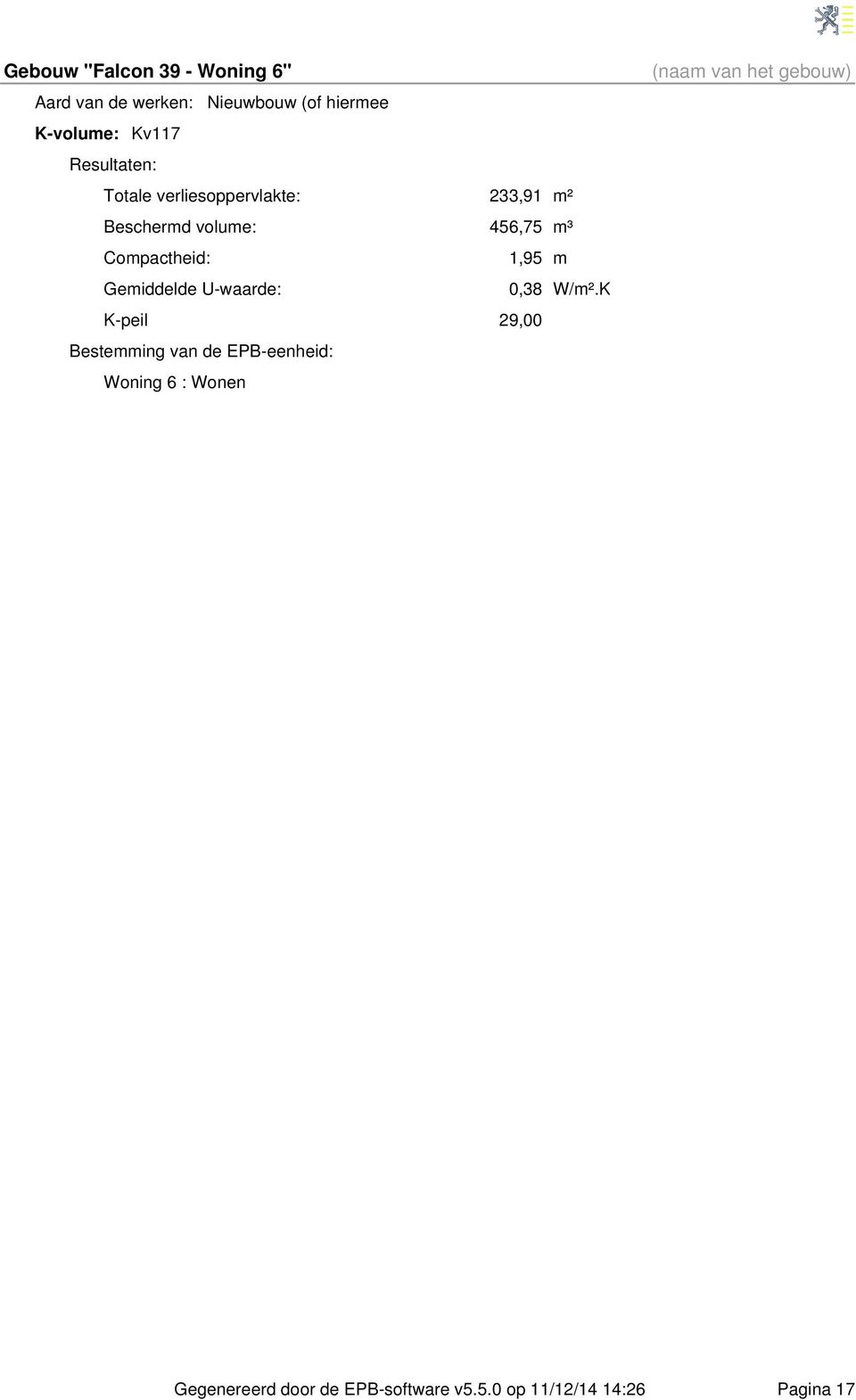 Kpeil Bestemming van de EPBeenheid: Woning 6 : Wonen 233,91 456,75 1,95 0,38 29,00 m² m³