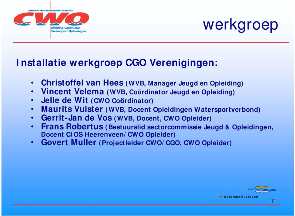 Opleidingen Watersportverbond) Gerrit-Jan de Vos (WVB, Docent, CWO Opleider) Frans Robertus (Bestuurslid