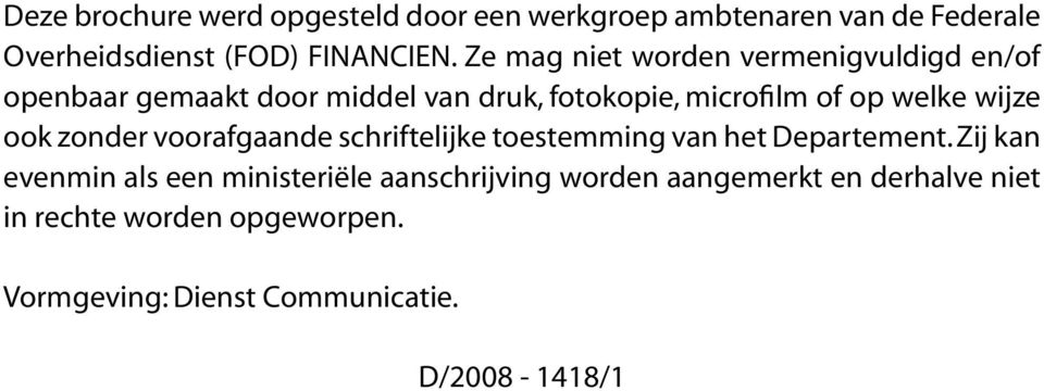 wijze ook zon der voorafgaande schriftelijke toestemming van het Departement.