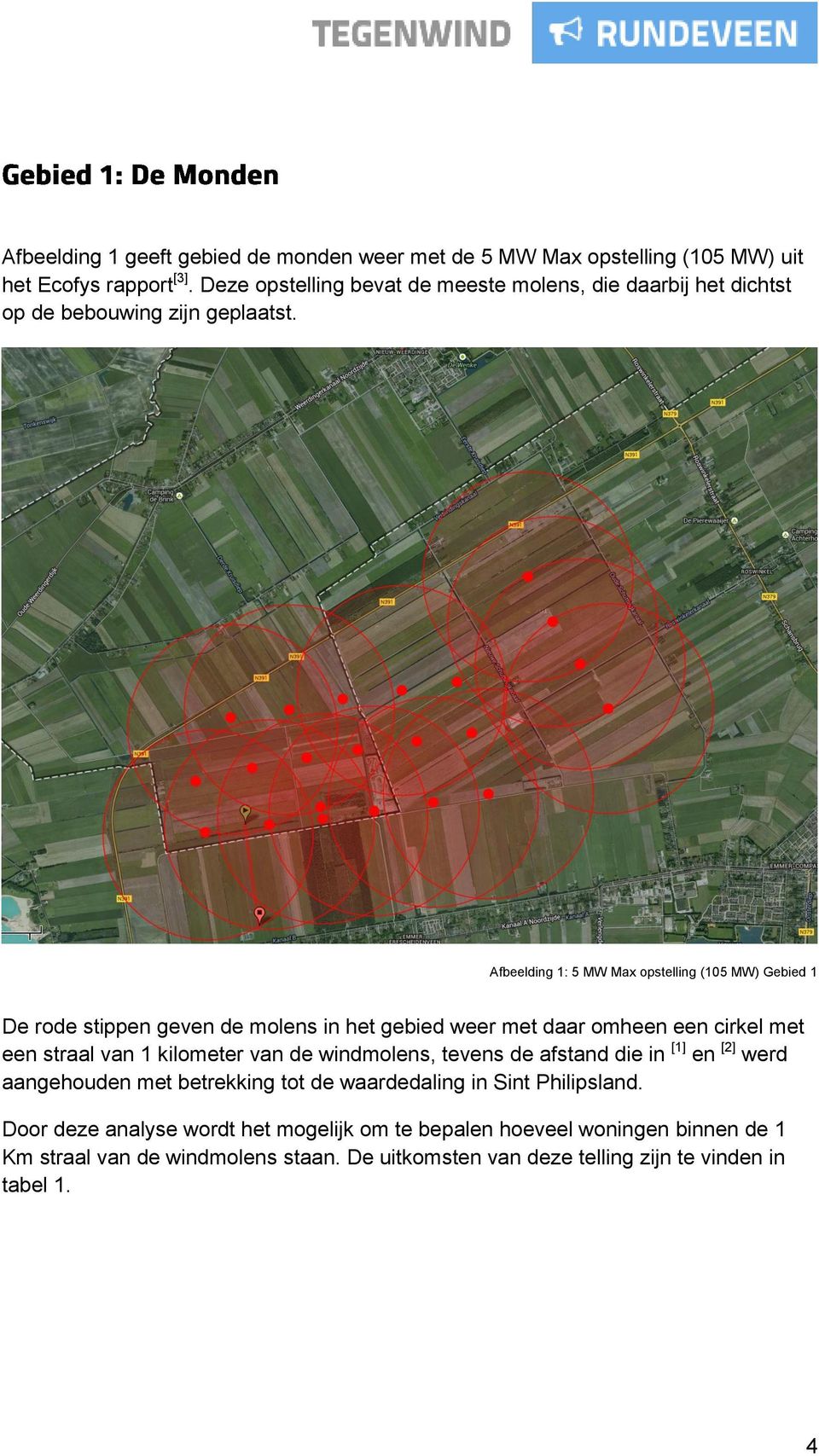 Afbeelding 1: 5 MW Max opstelling (105 MW) Gebied 1 De rode stippen geven de molens in het gebied weer met daar omheen een cirkel met een straal van 1 kilometer van