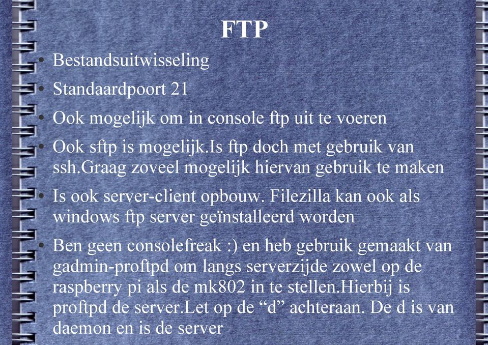 Filezilla kan ook als windows ftp server geïnstalleerd worden Ben geen consolefreak :) en heb gebruik gemaakt van