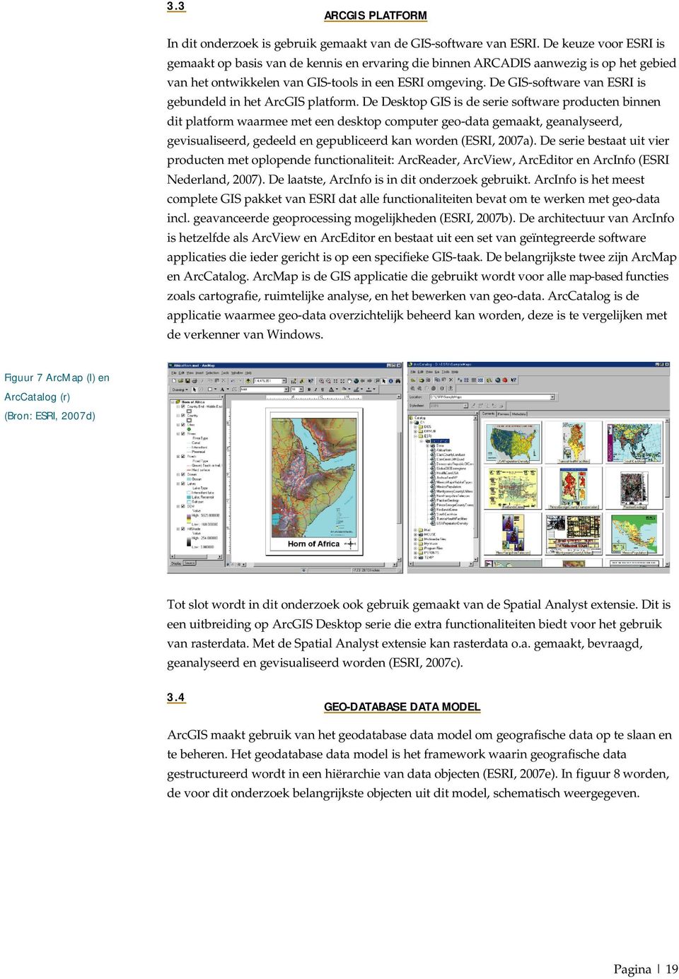 De GIS-software van ESRI is gebundeld in het ArcGIS platform.