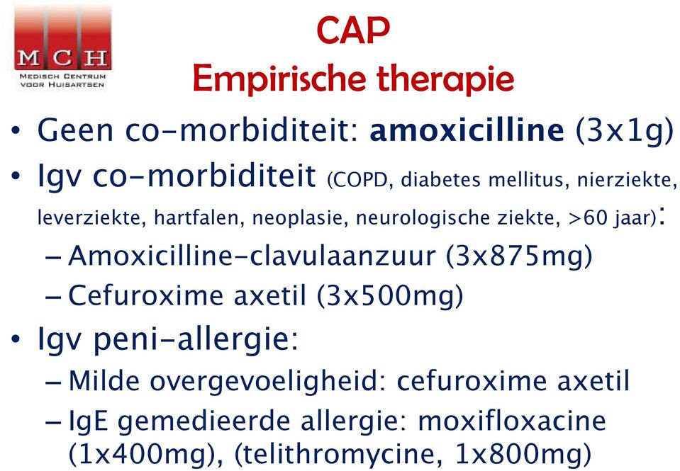 jaar): Amoxicilline-clavulaanzuur (3x875mg) Cefuroxime axetil (3x500mg) Igv peni-allergie: Milde