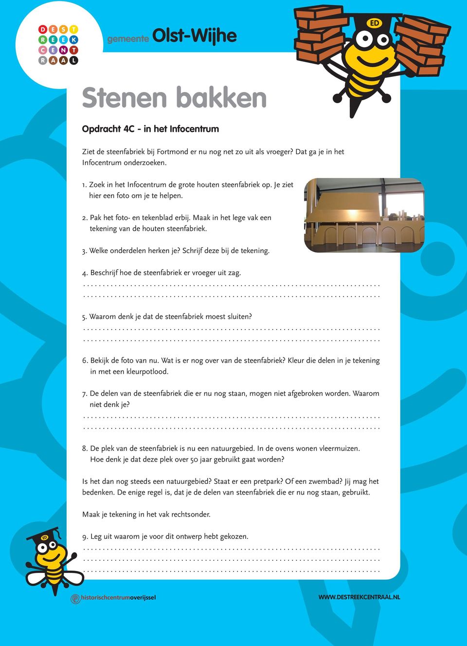 Welke onderdelen herken je? Schrijf deze bij de tekening. 4. Beschrijf hoe de steenfabriek er vroeger uit zag. 5. Waarom denk je dat de steenfabriek moest sluiten? 6. Bekijk de foto van nu.