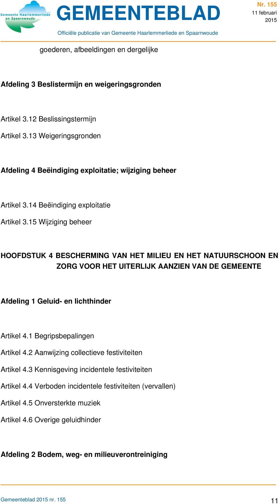 15 Wijziging beheer HOOFDSTUK 4 BESCHERMING VAN HET MILIEU EN HET NATUURSCHOON EN ZORG VOOR HET UITERLIJK AANZIEN VAN DE GEMEENTE Afdeling 1 Geluid en lichthinder Artikel 4.