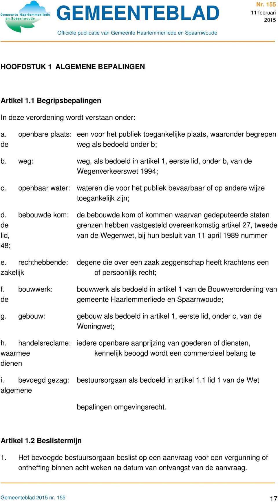 openbaar water: wateren die voor het publiek bevaarbaar of op andere wijze toegankelijk zijn; d.