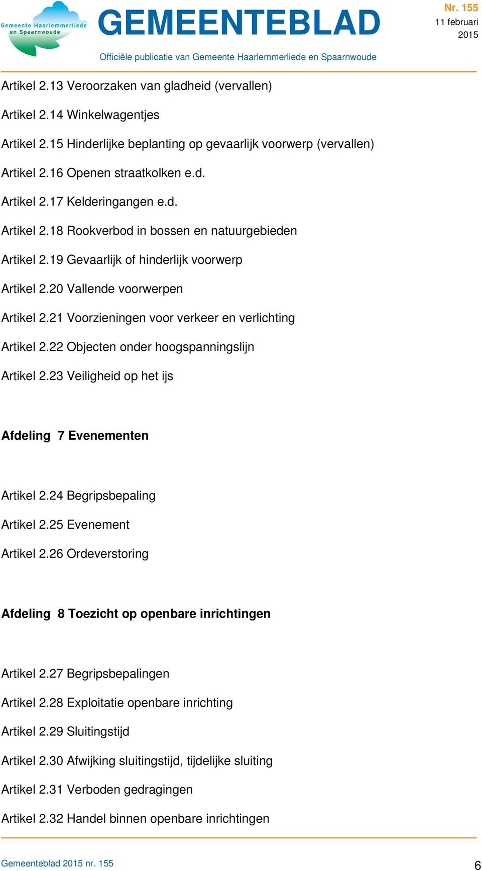 22 Objecten onder hoogspanningslijn Artikel 2.23 Veiligheid op het ijs Afdeling 7 Evenementen Artikel 2.24 Begripsbepaling Artikel 2.25 Evenement Artikel 2.