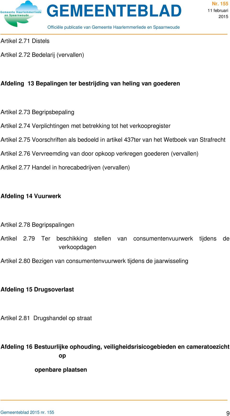 76 Vervreemding van door opkoop verkregen goederen (vervallen) Artikel 2.77 Handel in horecabedrijven (vervallen) Afdeling 14 Vuurwerk Artikel 2.78 Begripspalingen Artikel 2.