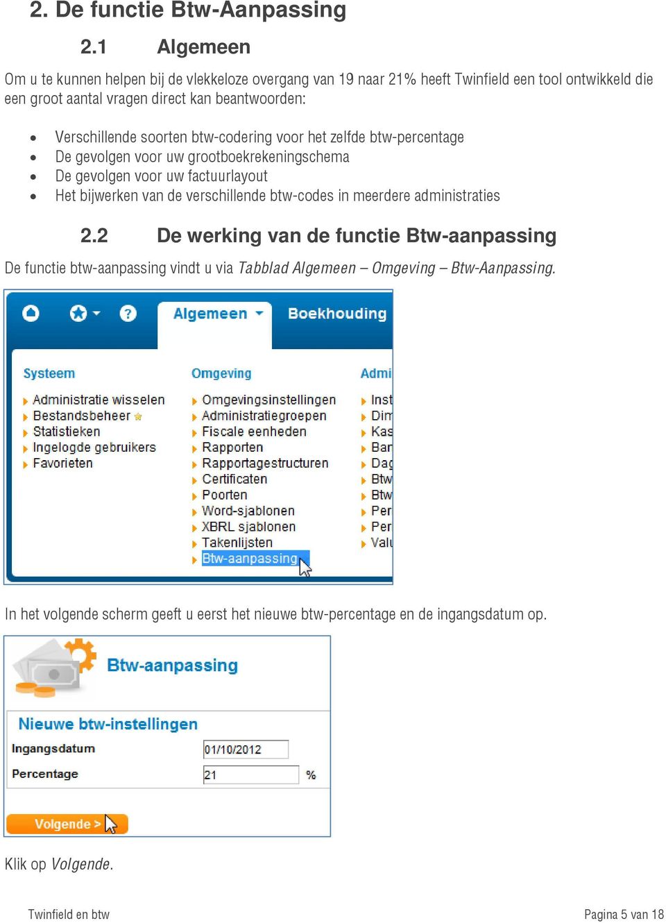 Verschillende soorten btw-codering voor het zelfde btw-percentage De gevolgen voor uw grootboekrekeningschema De gevolgen voor uw factuurlayout Het bijwerken van de