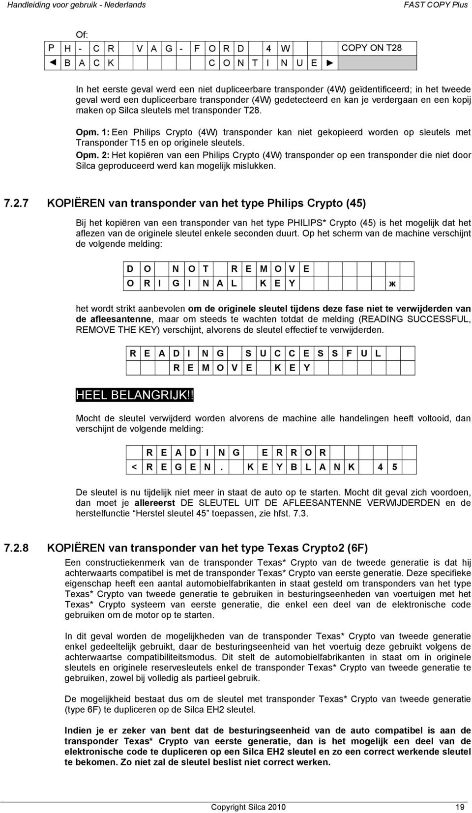 1: Een Philips Crypto (4W) transponder kan niet gekopieerd worden op sleutels met Transponder T15 en op originele sleutels. Opm.
