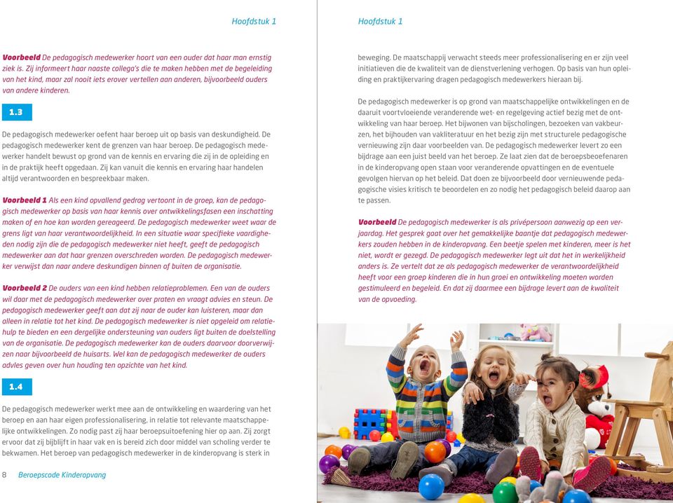 3 De pedagogisch medewerker oefent haar beroep uit op basis van deskundigheid. De pedagogisch medewerker kent de grenzen van haar beroep.