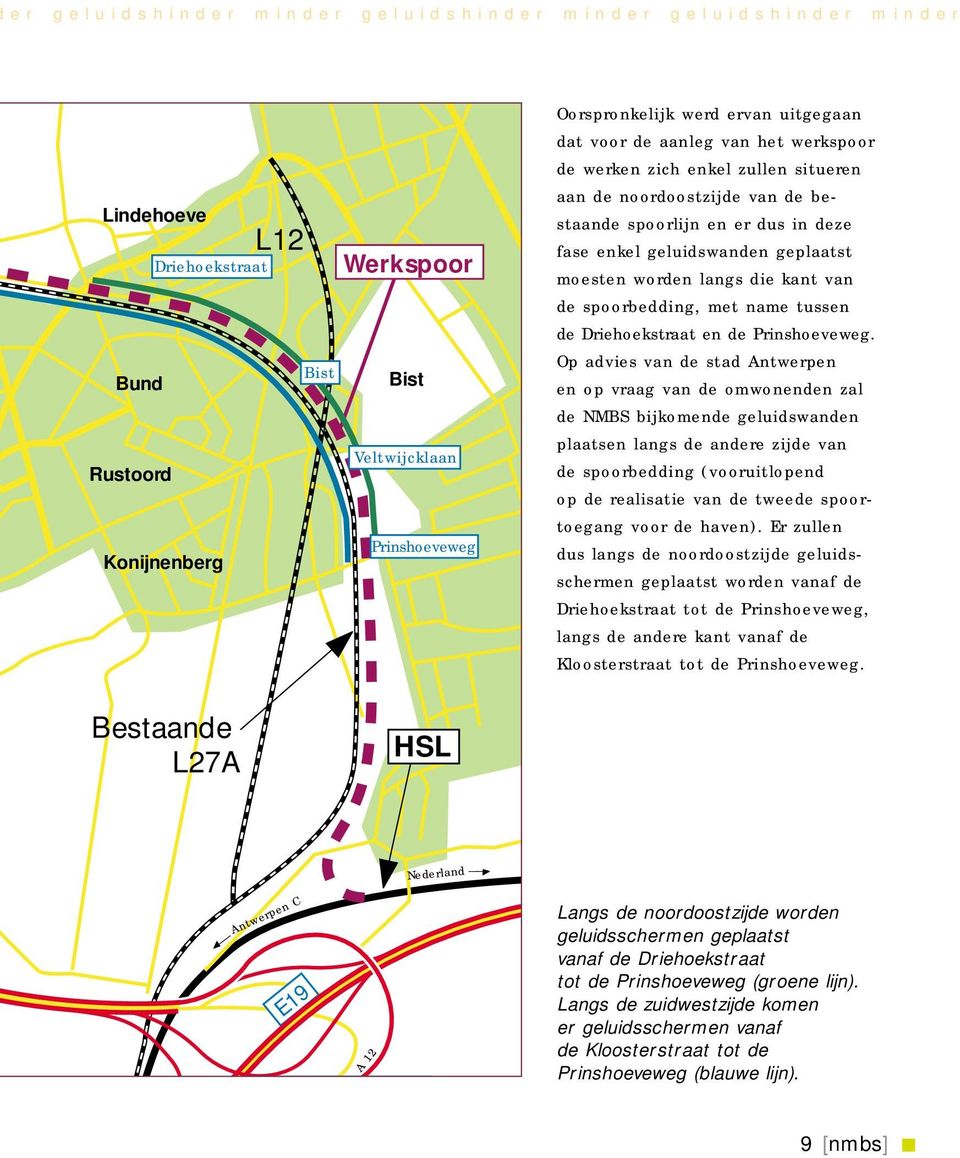 worden langs die kant van de spoorbedding, met name tussen de Driehoekstraat en de Prinshoeveweg.
