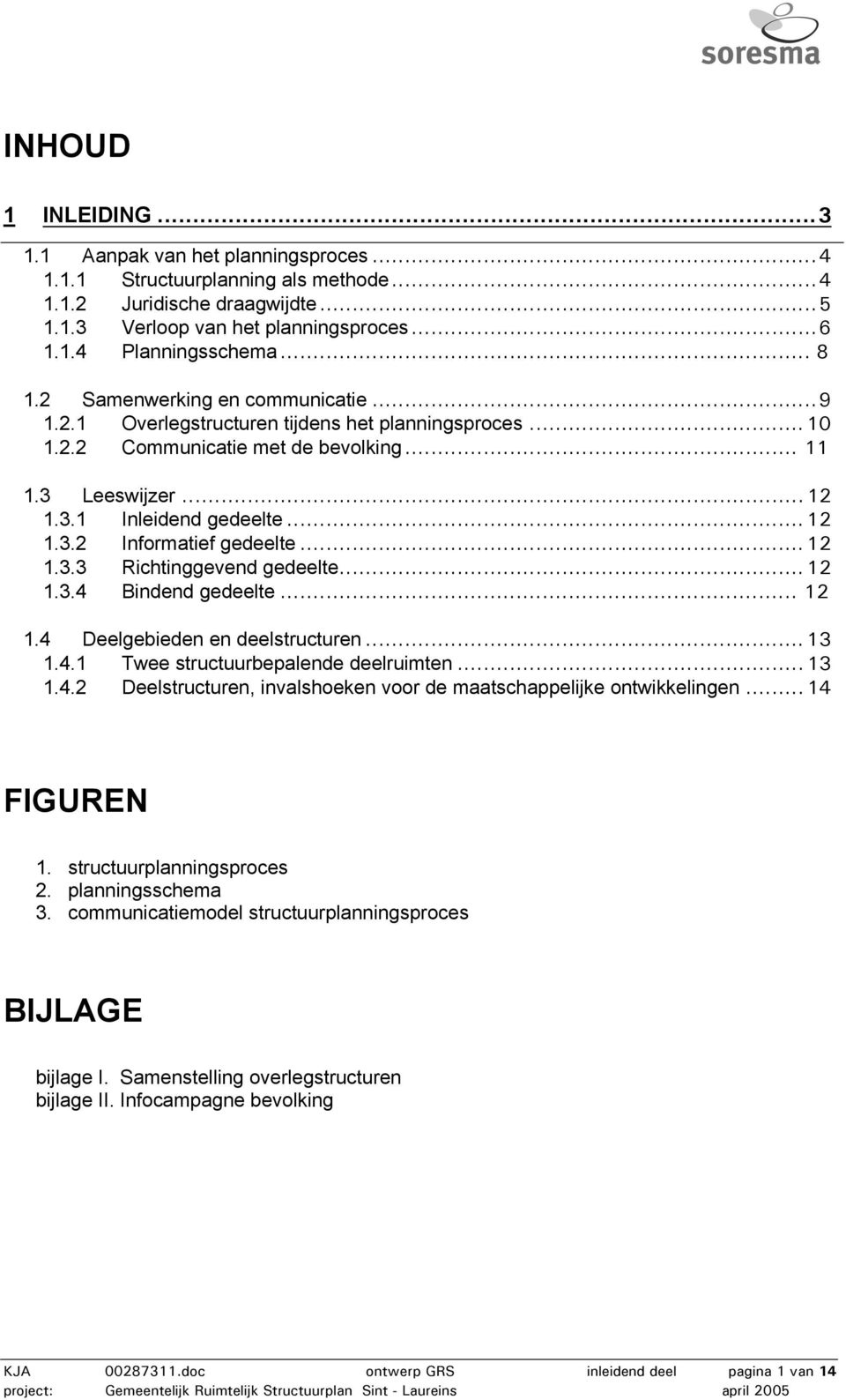 .. 12 1.3.3 Richtinggevend gedeelte... 12 1.3.4 Bindend gedeelte... 12 1.4 Deelgebieden en deelstructuren... 13 1.4.1 Twee structuurbepalende deelruimten... 13 1.4.2 Deelstructuren, invalshoeken voor de maatschappelijke ontwikkelingen.