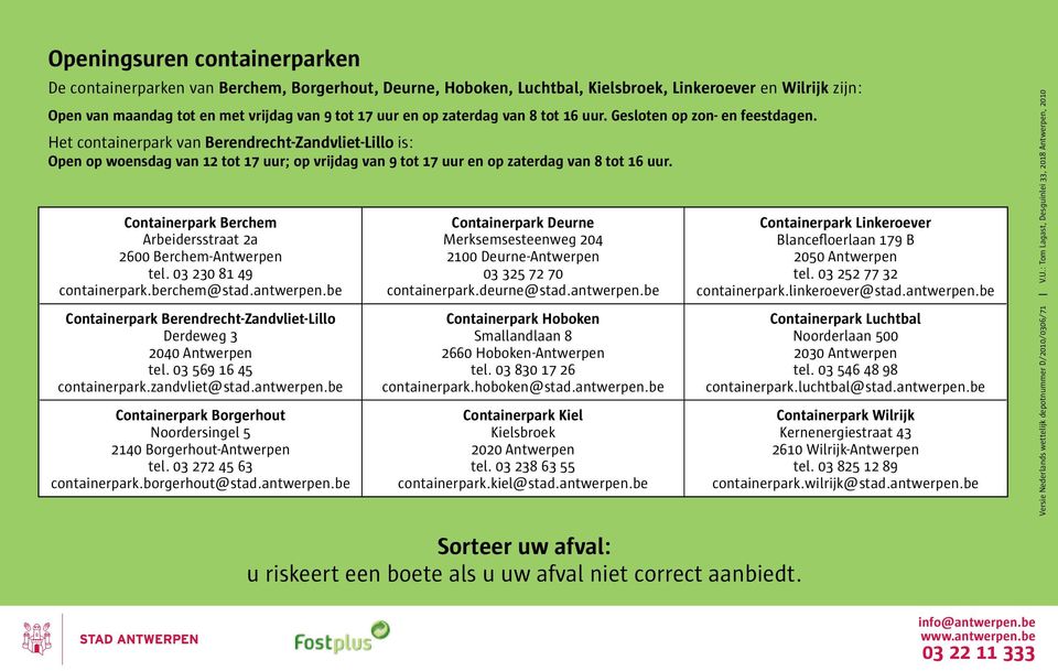 Het containerpark van Berendrecht-Zandvliet-Lillo is: Open op woensdag van 12 tot 17 uur; op vrijdag van 9 tot 17 uur en op zaterdag van 8 tot 16 uur.