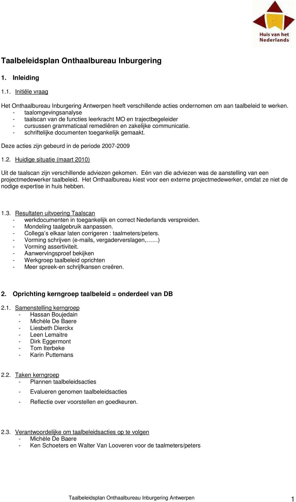 Deze acties zijn gebeurd in de periode 2007-2009 1.2. Huidige situatie (maart 2010) Uit de taalscan zijn verschillende adviezen gekomen.