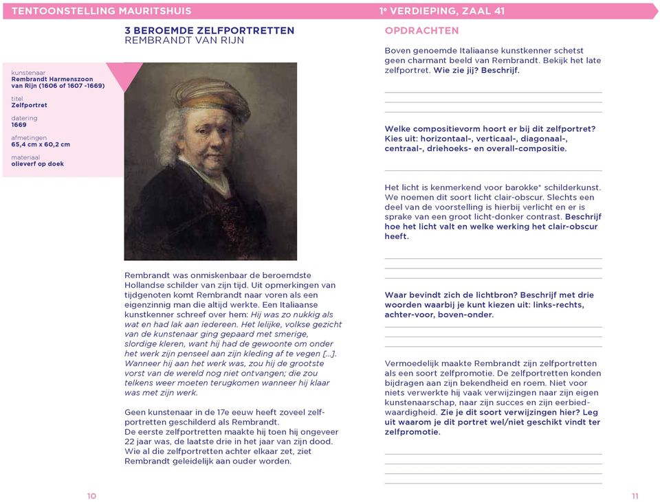 Welke compositievorm hoort er bij dit zelfportret? Kies uit: horizontaal-, verticaal-, diagonaal-, centraal-, driehoeks- en overall-compositie. Het licht is kenmerkend voor barokke* schilderkunst.