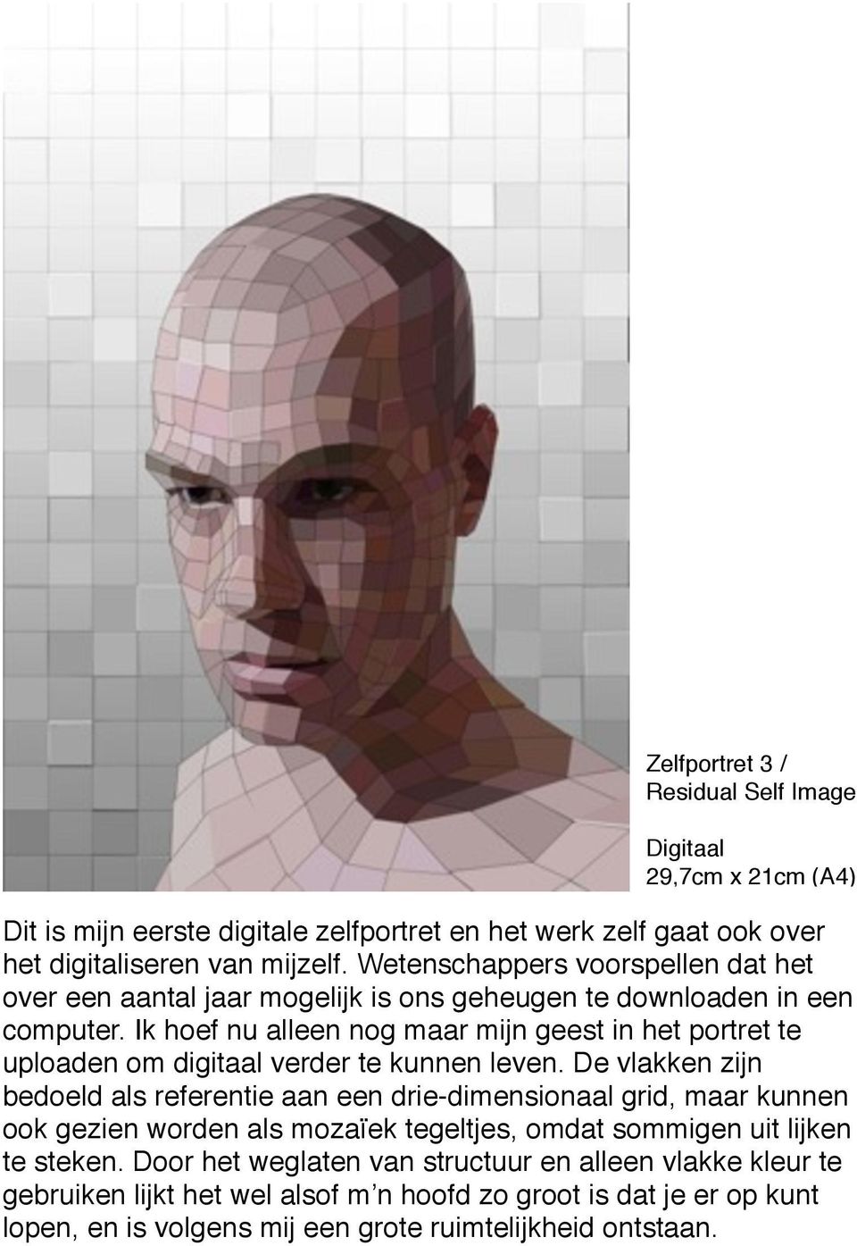 Ik hoef nu alleen nog maar mijn geest in het portret te uploaden om digitaal verder te kunnen leven.