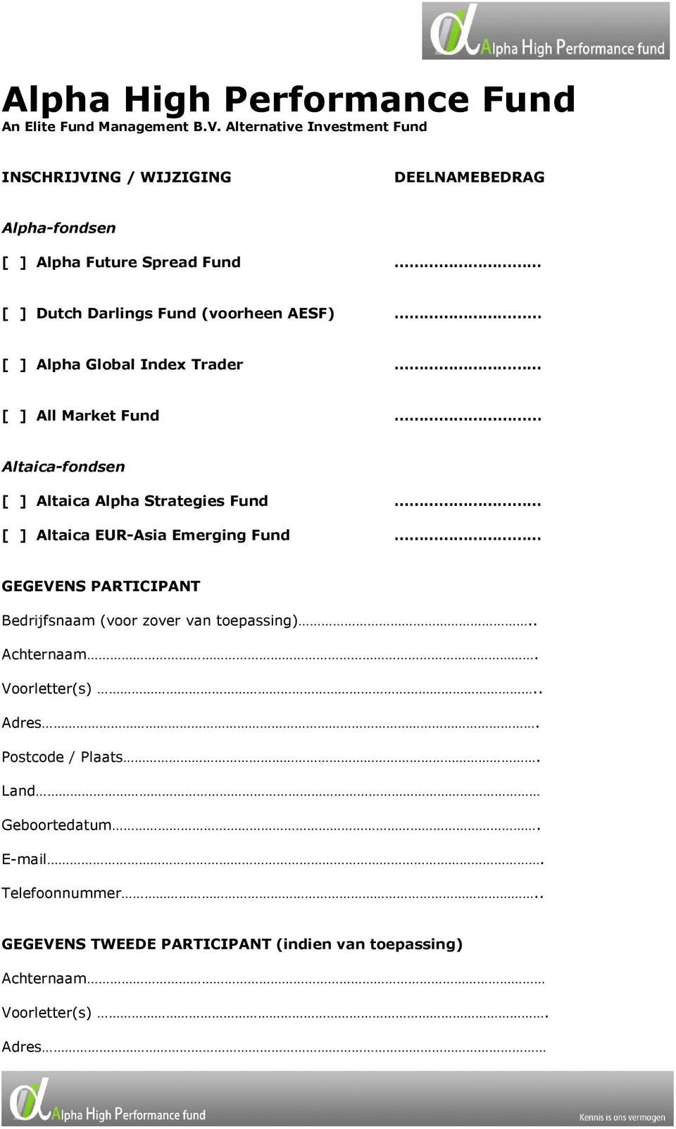 AESF) [ ] Alpha Global Index Trader [ ] All Market Fund Altaica-fondsen [ ] Altaica Alpha Strategies Fund [ ] Altaica EUR-Asia Emerging Fund