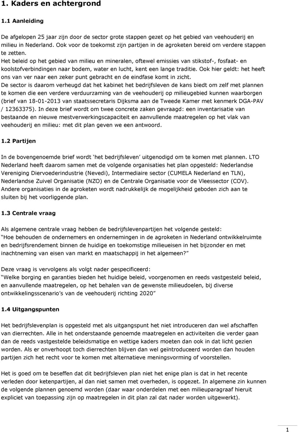 Het beleid op het gebied van milieu en mineralen, oftewel emissies van stikstof-, fosfaat- en koolstofverbindingen naar bodem, water en lucht, kent een lange traditie.